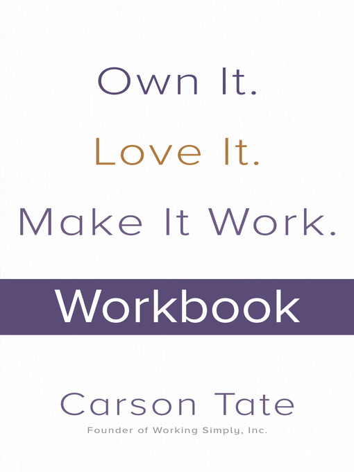 Title details for Own It. Love It. Make It Work. by Carson Tate - Available